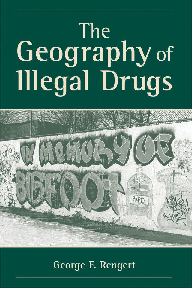 The Geography Of Illegal Drugs by George F Rengert