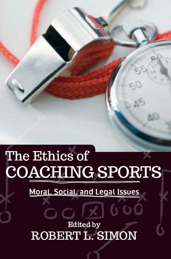 The Ethics of Coaching Sports by Robert L. Simon