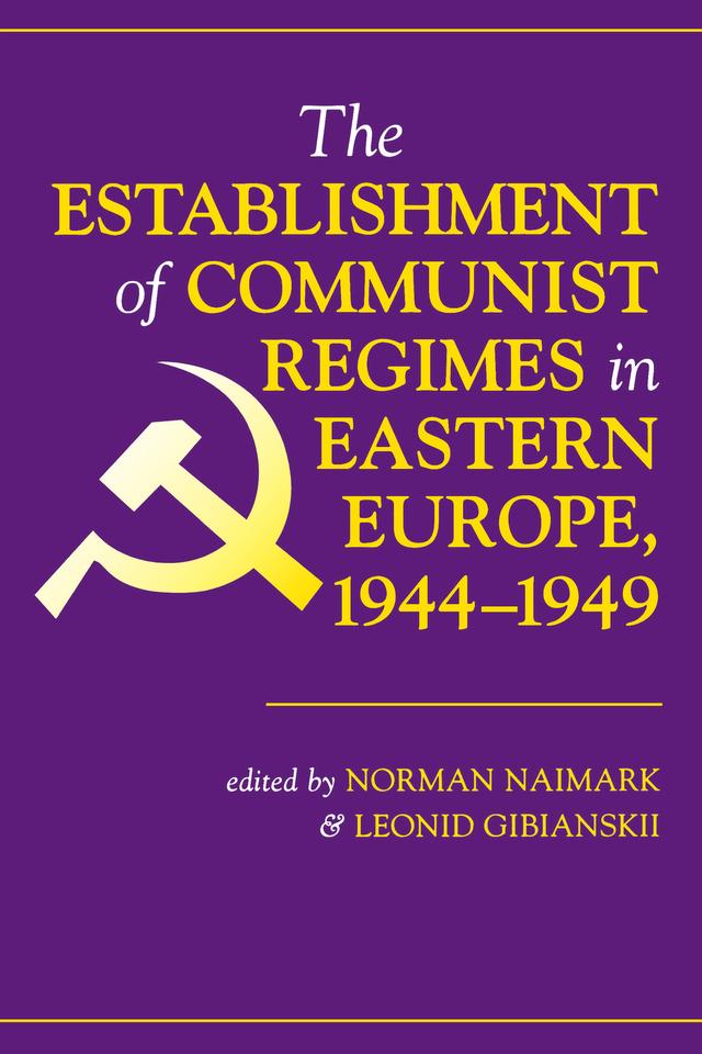 The Establishment Of Communist Regimes In Eastern Europe, 1944-1949 by Norman Naimark