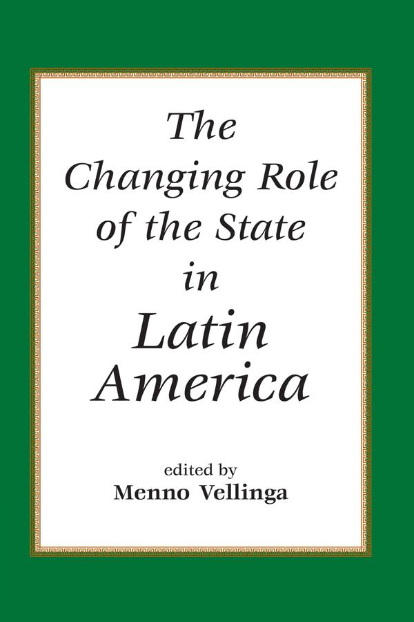 The Changing Role Of The State In Latin America by Menno Vellinga