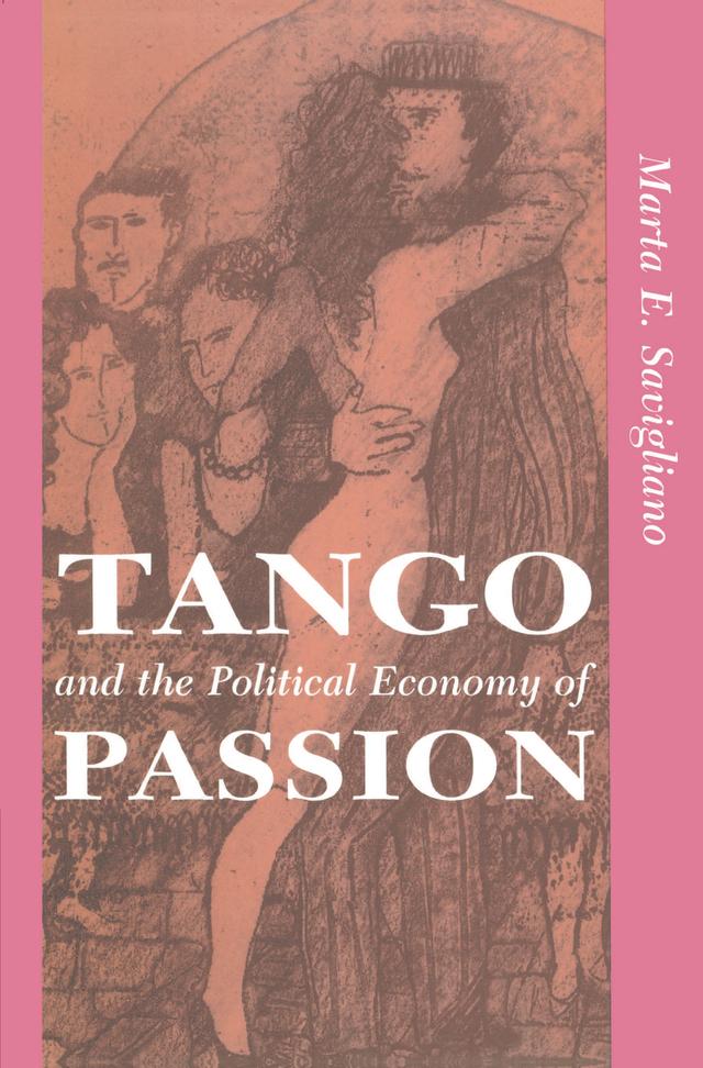 Tango And The Political Economy Of Passion by Marta Savigliano