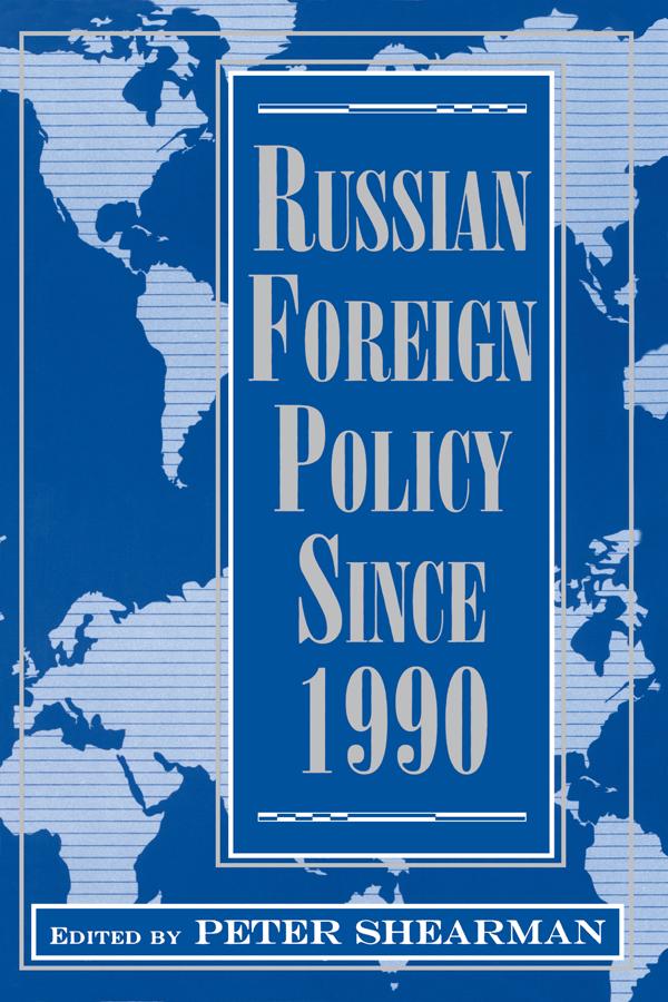 Russian Foreign Policy Since 1990 by Peter Shearman