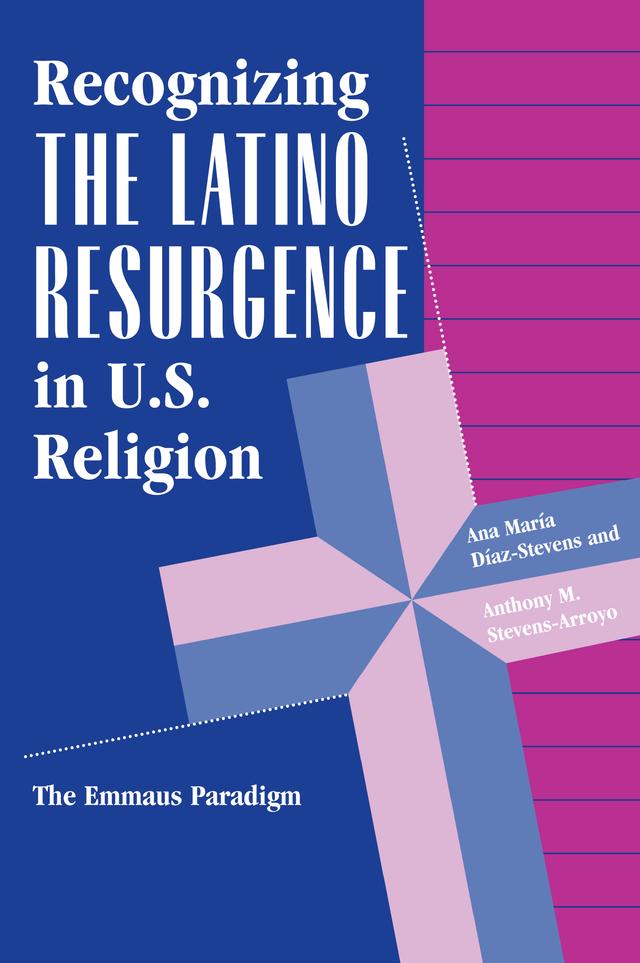 Recognizing The Latino Resurgence In U.s. Religion by Ana Maria Diaz-stevens