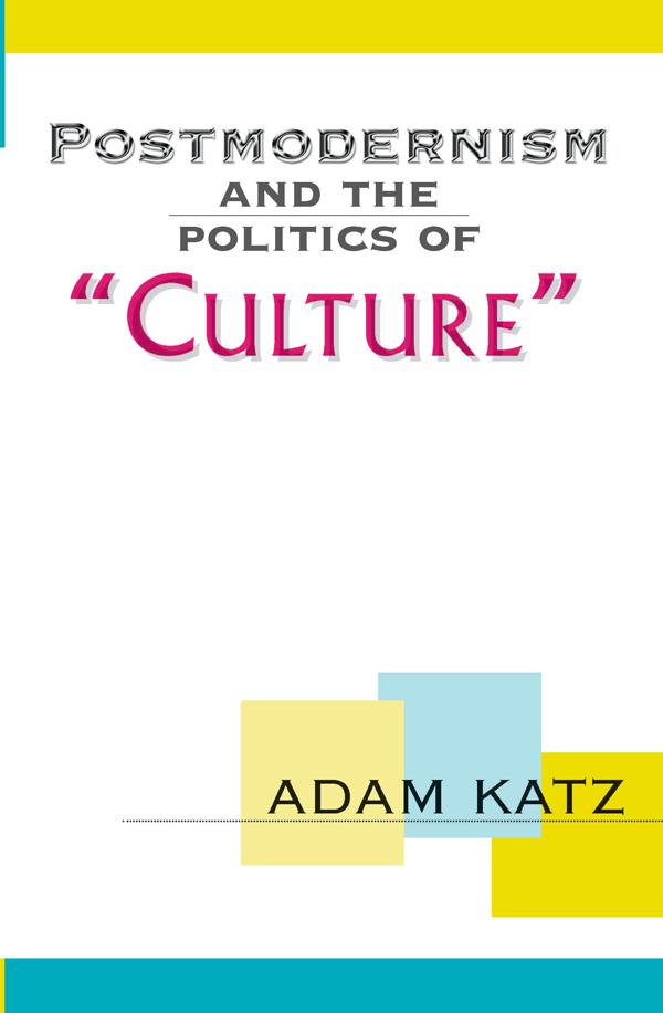 Postmodernism And The Politics Of 'Culture' by Adam Katz