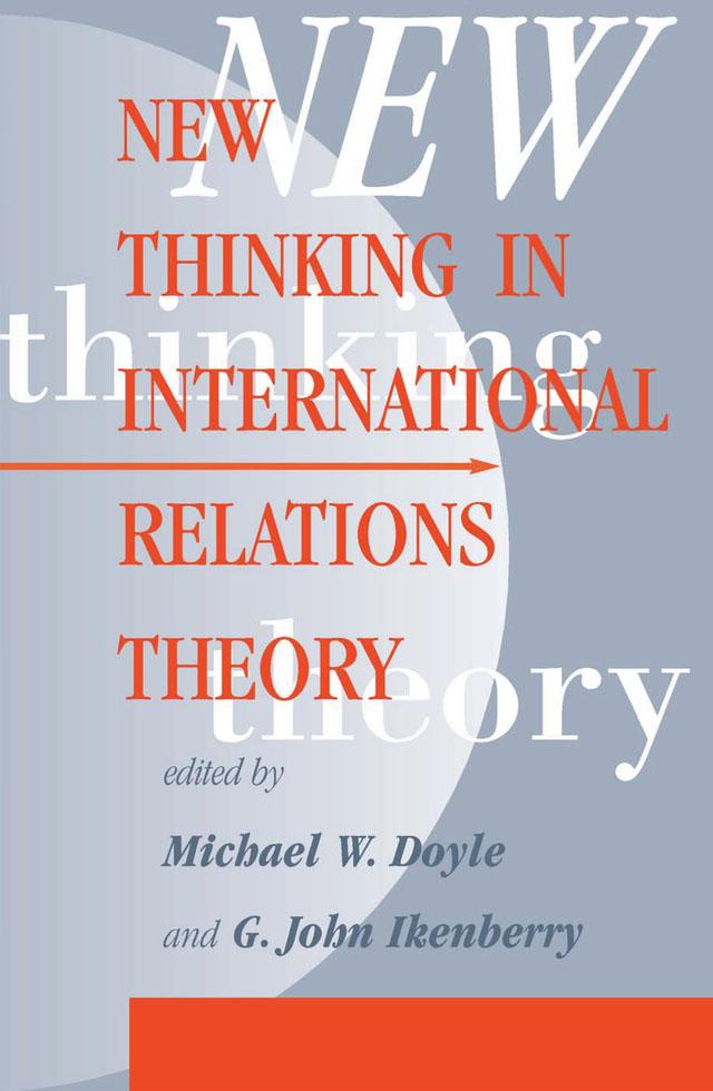 New Thinking In International Relations Theory by G. John Ikenberry, Michael W Doyle