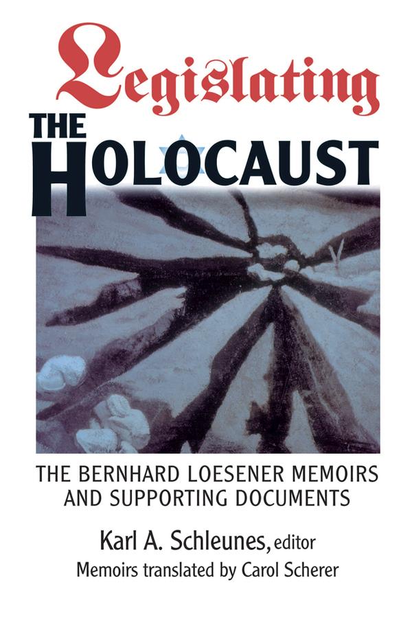 Legislating The Holocaust by Karl Schleunes