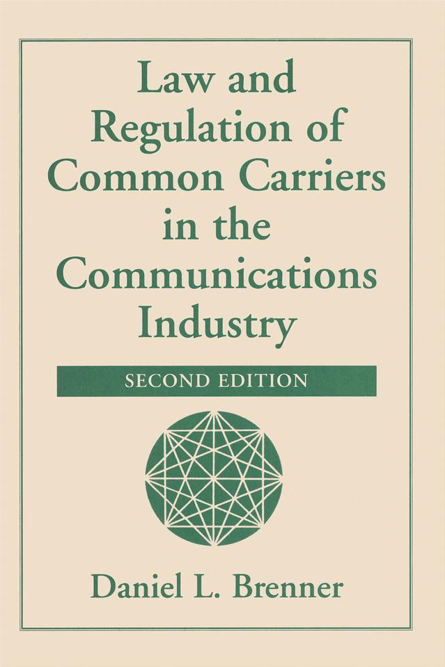 Law And Regulation Of Common Carriers In The Communications Industry by Daniel L Brenner
