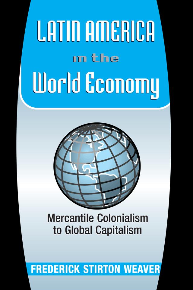 Latin America In The World Economy by Frederick Weaver
