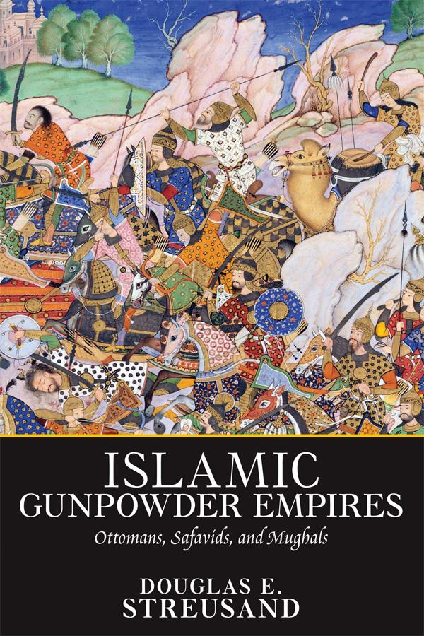 Islamic Gunpowder Empires by Douglas E. Streusand