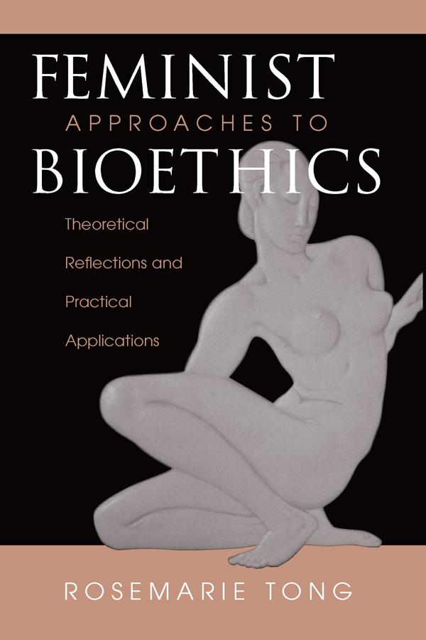 Feminist Approaches To Bioethics by Rosemarie Putnam Tong