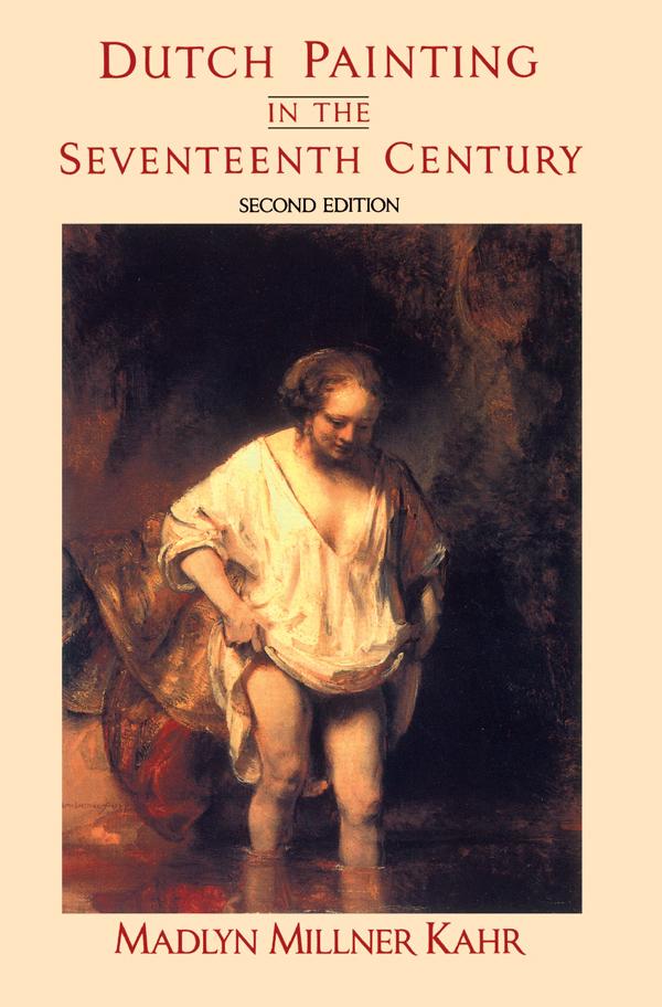 Dutch Painting In The Seventeenth Century by Madlyn Millner Kahr