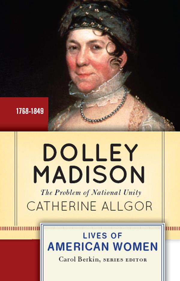 Dolley Madison by Catherine Allgor