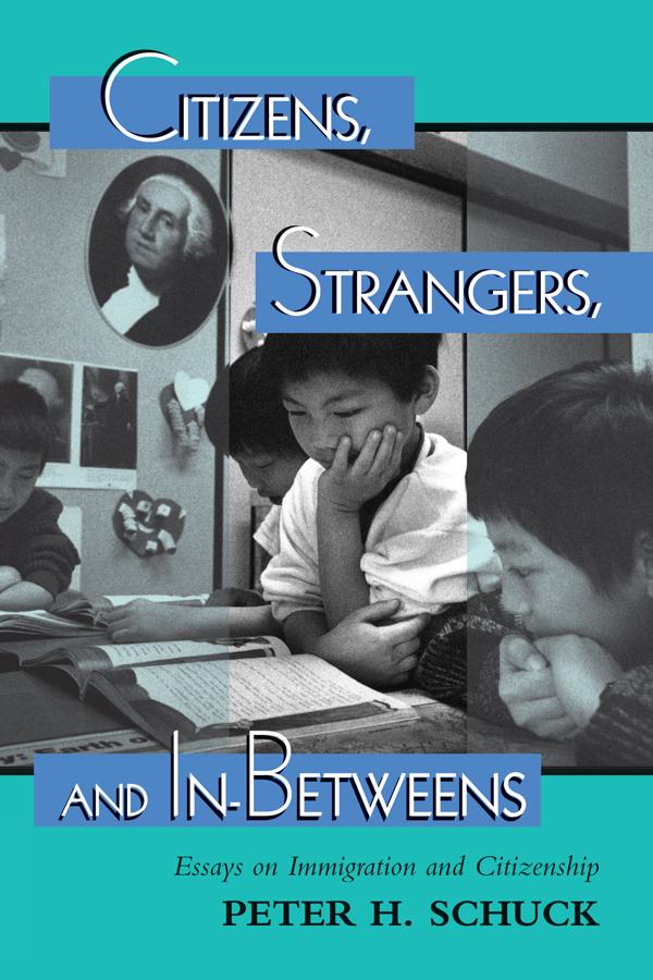Citizens, Strangers, And In-betweens by Peter Schuck