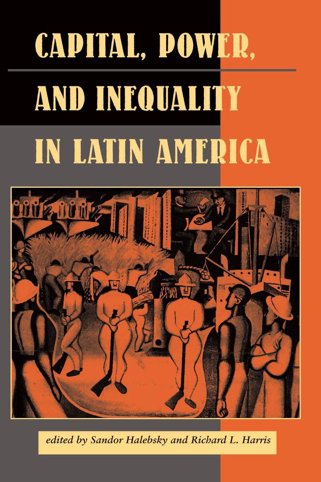 Capital, Power, And Inequality In Latin America by Sandor Halebsky