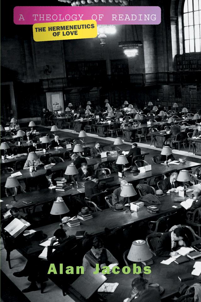 A Theology Of Reading by Alan Jacobs