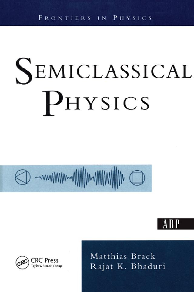 Semiclassical Physics by Matthias Brack, Rajat Bhaduri