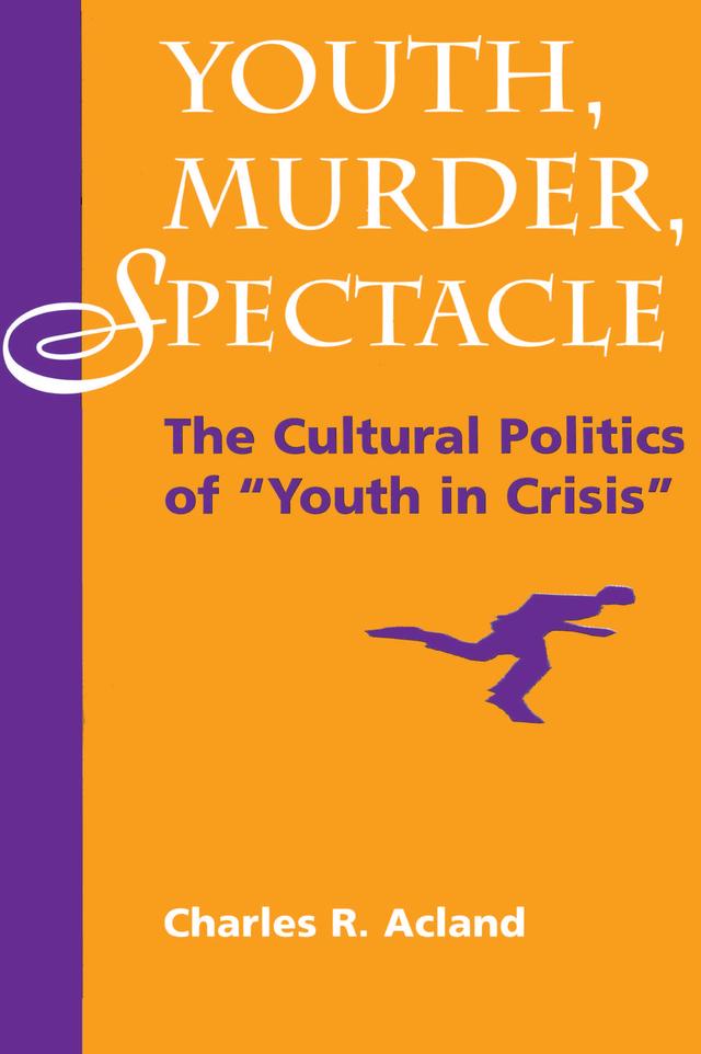 Youth, Murder, Spectacle by Charles R Acland