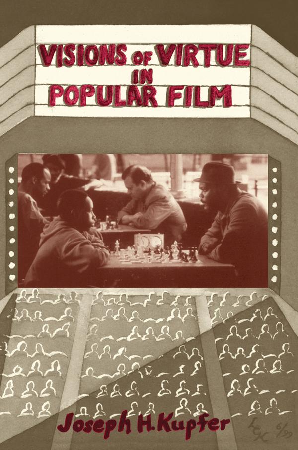 Visions Of Virtue In Popular Film by Joseph Kupfer