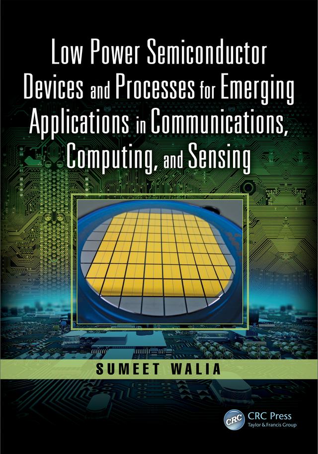 Low Power Semiconductor Devices and Processes for Emerging Applications in Communications, Computing, and Sensing by Sumeet Walia