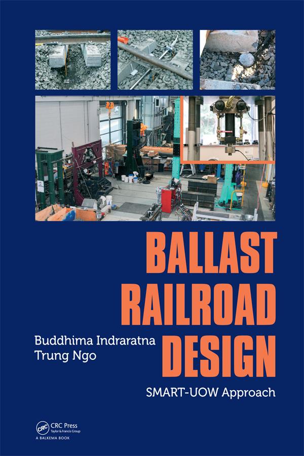 Ballast Railroad Design: SMART-UOW Approach by Buddhima Indraratna, Trung Ngo