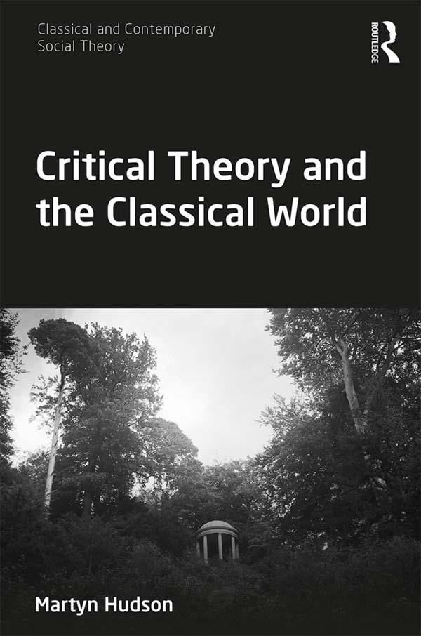 Critical Theory and the Classical World by Martyn Hudson