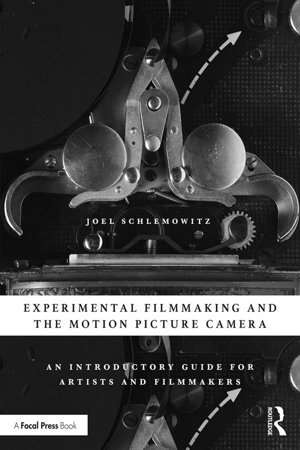 Experimental Filmmaking and the Motion Picture Camera by Joel Schlemowitz