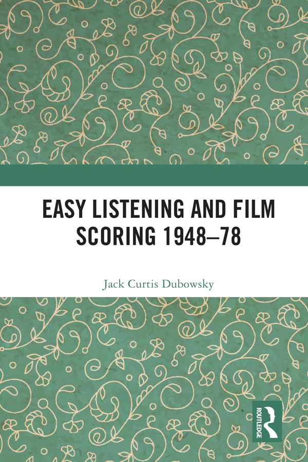 Easy Listening and Film Scoring 1948-78 by Jack Curtis Dubowsky