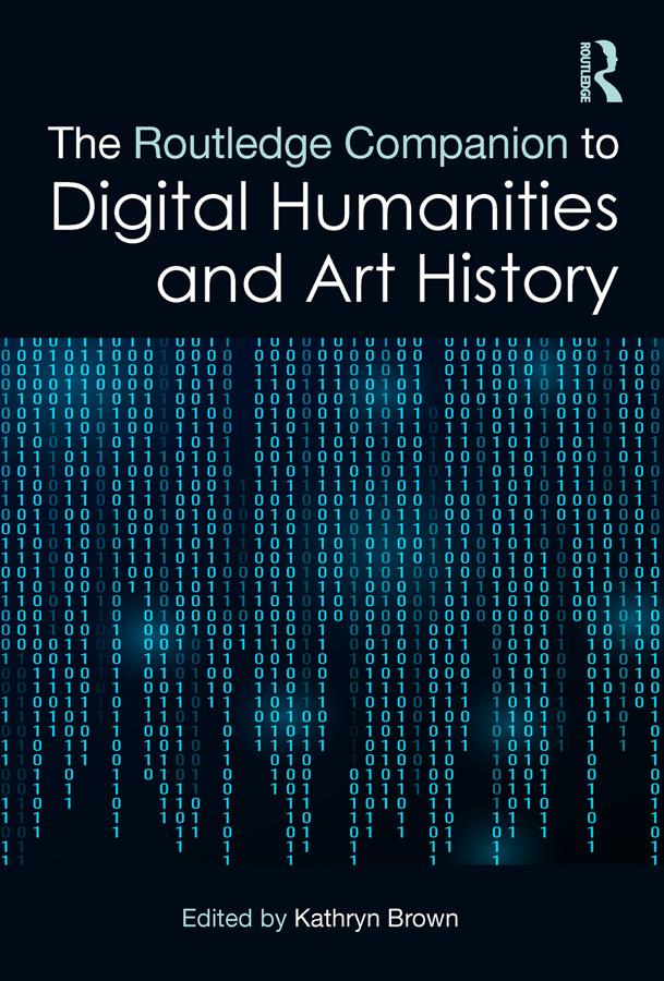 The Routledge Companion to Digital Humanities and Art History by Kathryn Brown