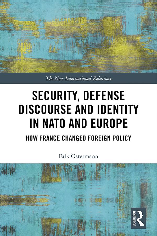Security, Defense Discourse and Identity in NATO and Europe by Falk Ostermann
