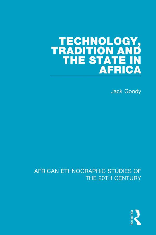 Technology, Tradition and the State in Africa by Jack Goody