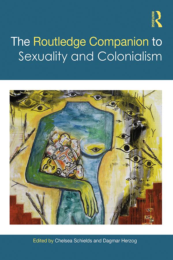 The Routledge Companion to Sexuality and Colonialism by Chelsea Schields, Dagmar Herzog