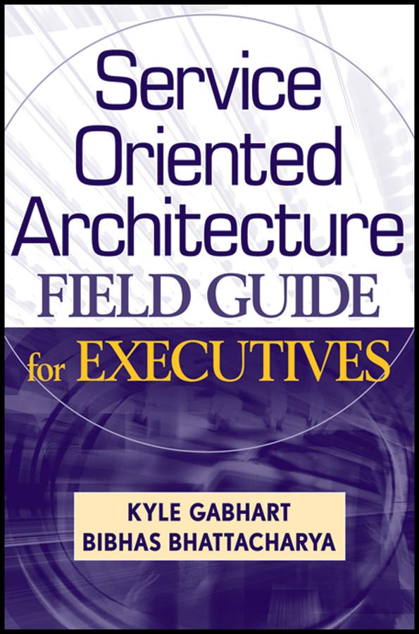 Service Oriented Architecture Field Guide for Executives