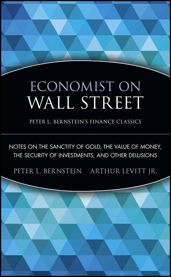 Economist on Wall Street (Peter L. Bernstein's Finance Classics) by Arthur Levitt, Jr., Peter L. Bernstein