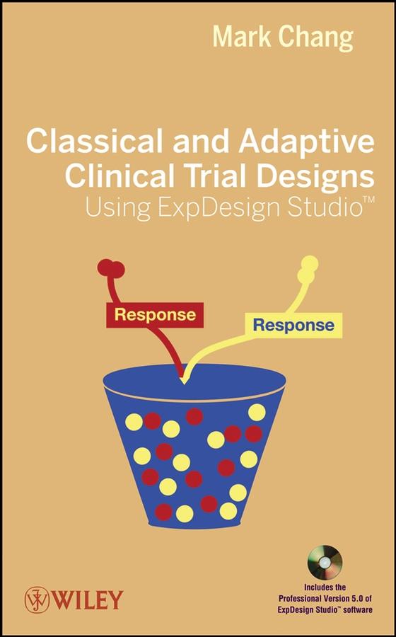 Classical and Adaptive Clinical Trial Designs Using ExpDesign Studio by Mark Chang