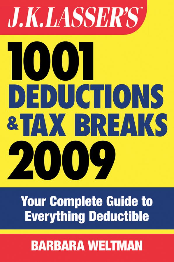 J.K. Lasser's 1001 Deductions and Tax Breaks 2009 by Barbara Weltman