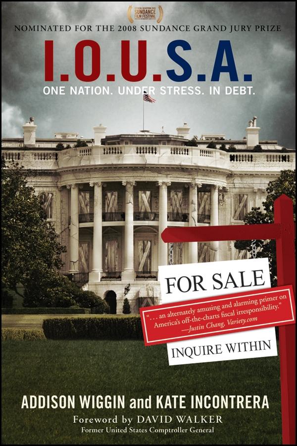 I.O.U.S.A by Addison Wiggin, David Walker, Kate Incontrera