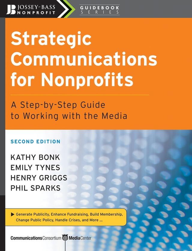 Strategic Communications for Nonprofits by Emily Tynes, Henry Griggs, Kathy Bonk, Phil Sparks