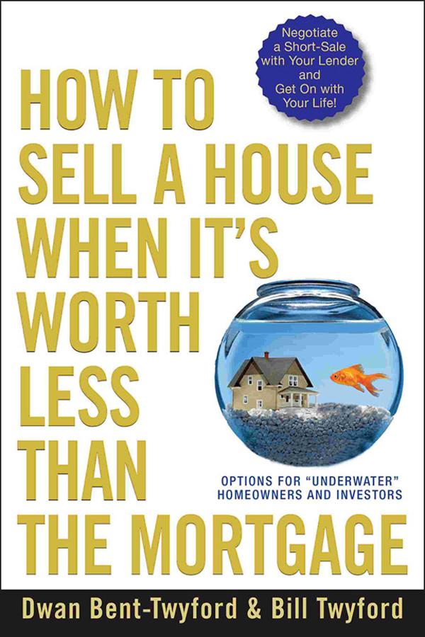 How to Sell a House When It's Worth Less Than the Mortgage by Dwan Bent-Twyford