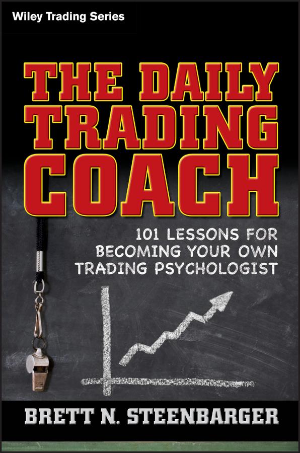 The Daily Trading Coach by Brett N. Steenbarger