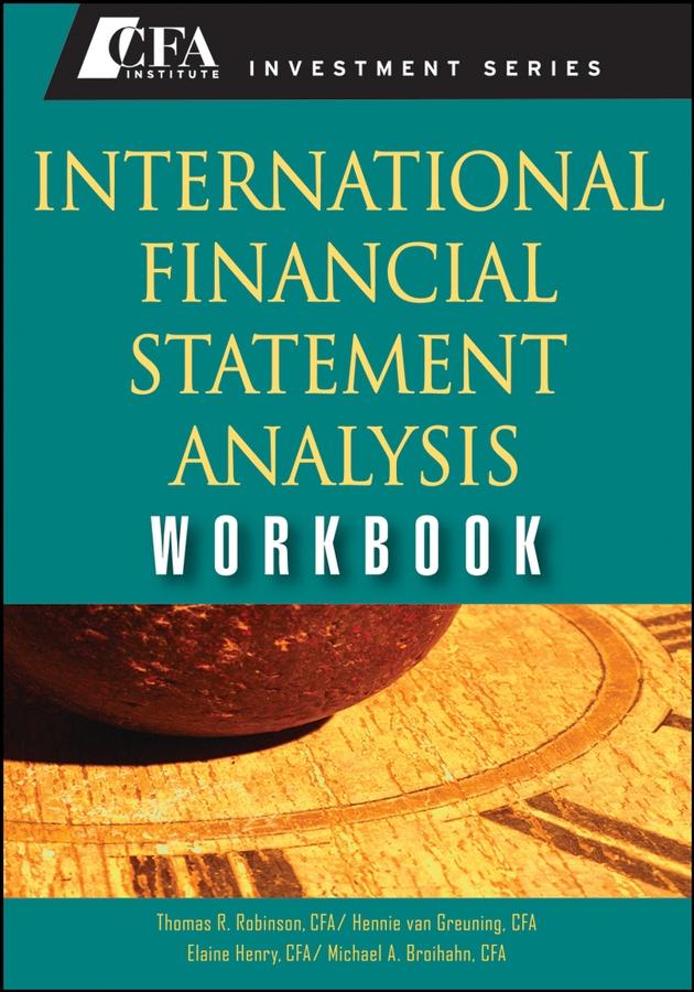 International Financial Statement Analysis Workbook by Elaine Henry, Hennie van Greuning, CFA, Michael A. Broihahn, Thomas R. Robinson