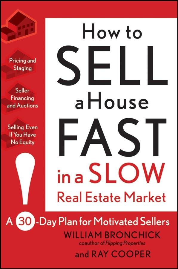 How to Sell a House Fast in a Slow Real Estate Market by Ray Cooper, William Bronchick