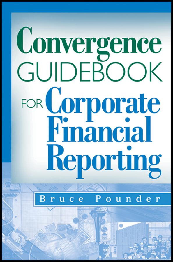 Convergence Guidebook for Corporate Financial Reporting by Bruce Pounder