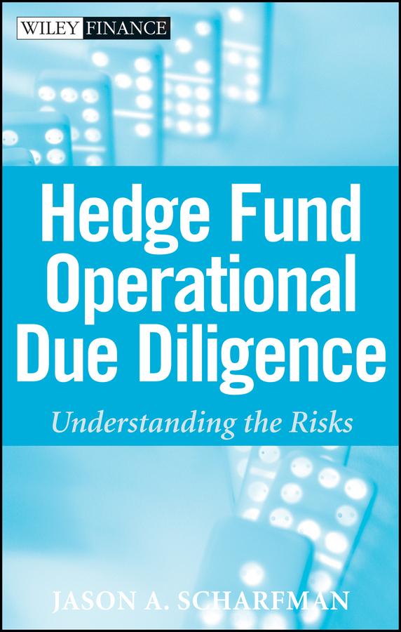 Hedge Fund Operational Due Diligence by Jason A. Scharfman