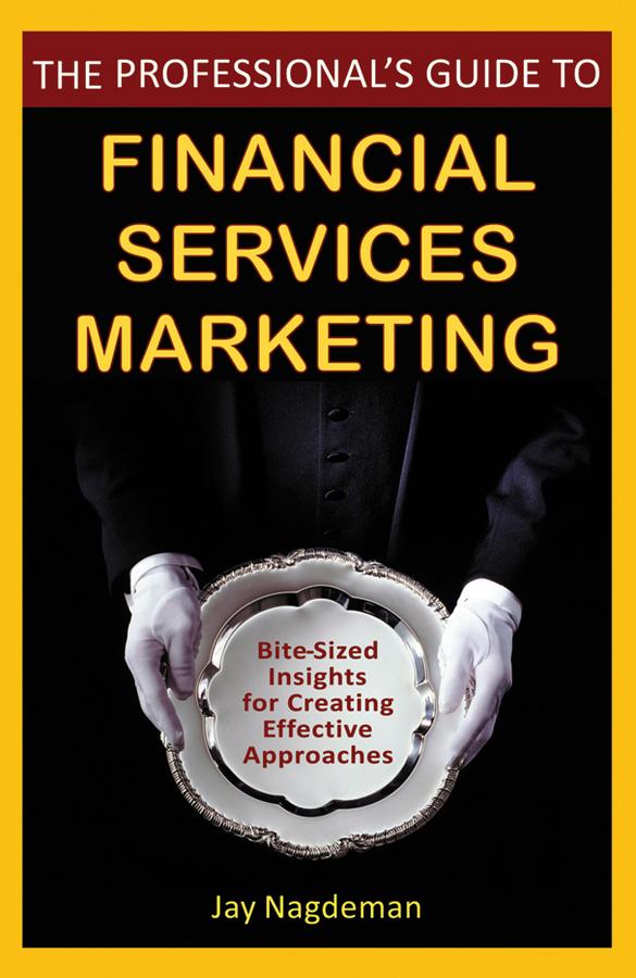 The Professional's Guide to Financial Services Marketing by Jay Nagdeman