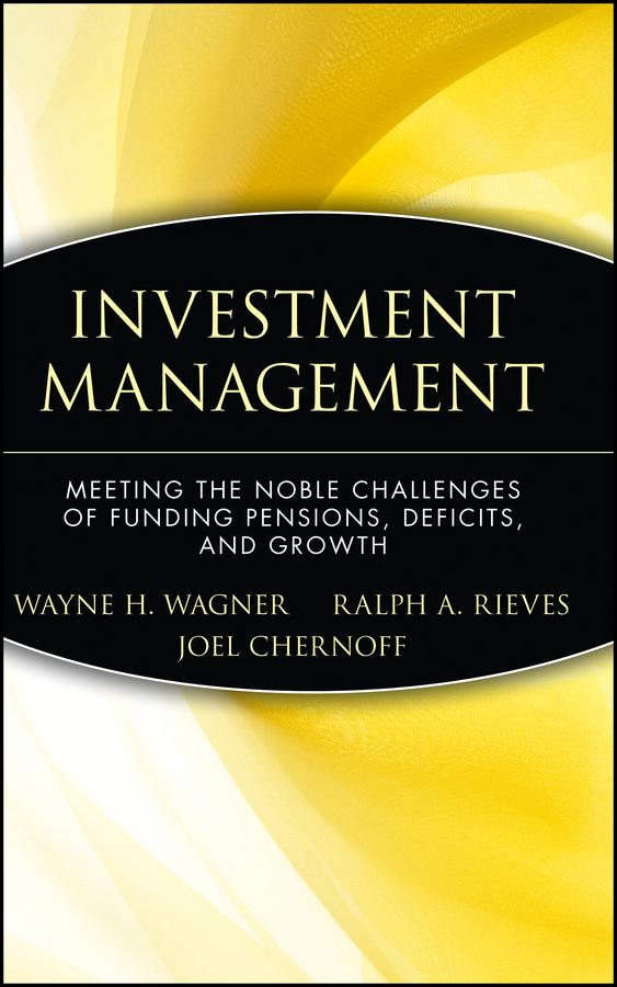 Investment Management by Joel Chernoff, Ralph A. Rieves, Wayne H. Wagner