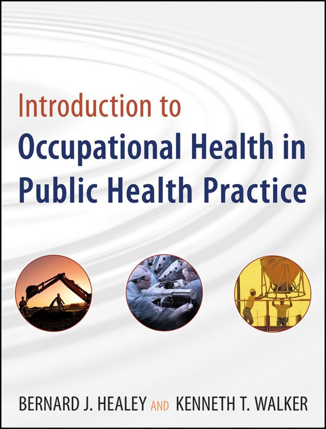 Introduction to Occupational Health in Public Health Practice by Bernard J. Healey, Kenneth T. Walker