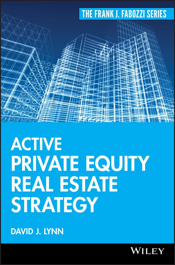 Active Private Equity Real Estate Strategy by David J. Lynn
