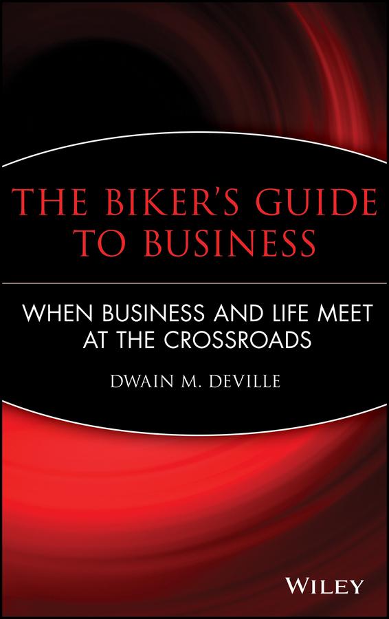 The Biker's Guide to Business by Dwain M. DeVille