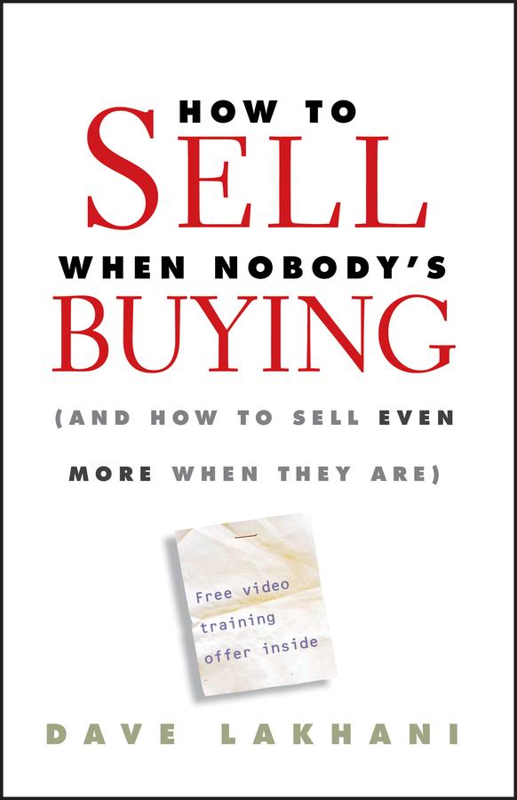 How To Sell When Nobody's Buying by Dave Lakhani