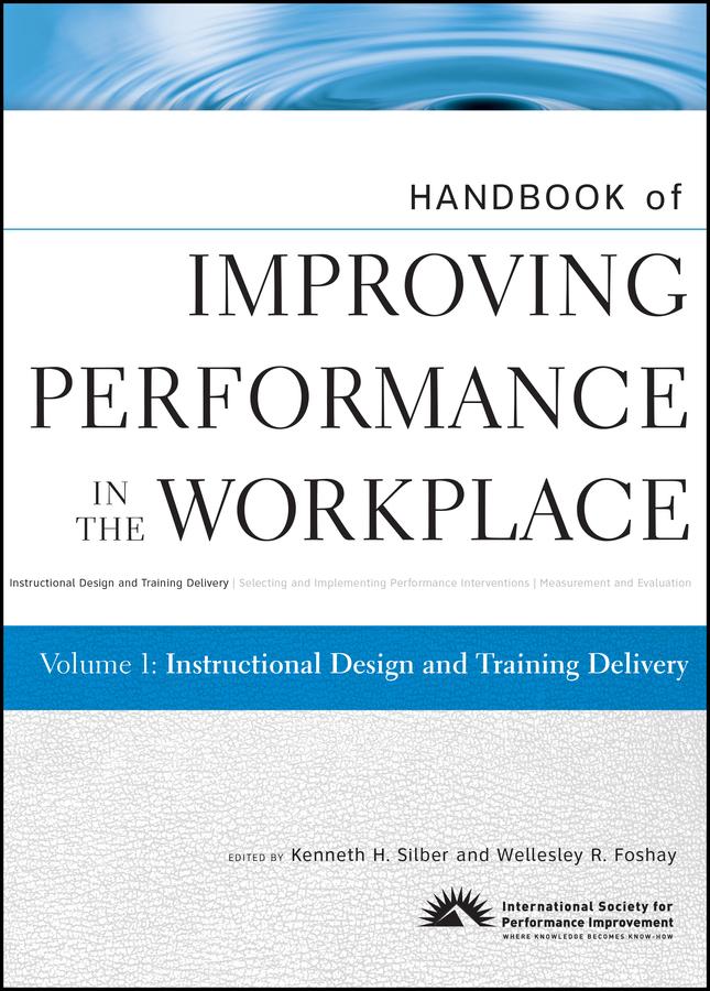 Handbook of Improving Performance in the Workplace, Instructional Design and Training Delivery